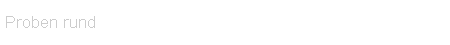 Proben rund